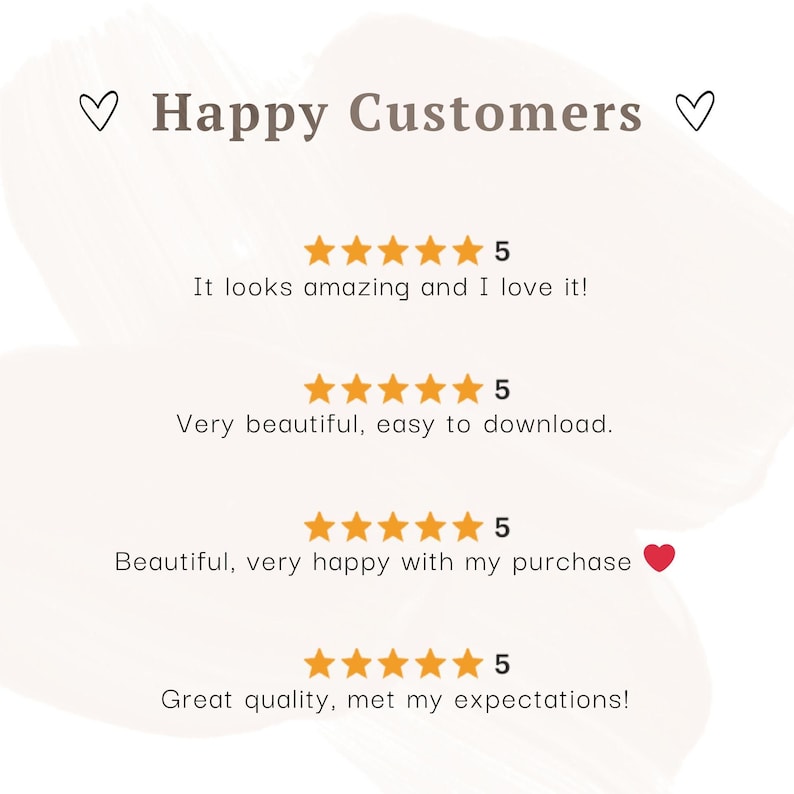 May include: A customer review graphic featuring the text Happy Customers with two heart icons. It displays four five-star ratings in orange, each accompanied by customer feedback text including It looks amazing and I love it!, Very beautiful, easy to download., Beautiful, very happy with my purchase with a red heart, and Great quality, met my expectations!