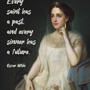 May include: A vintage-style artwork featuring a woman in a cream-colored gown, with a quote by Oscar Wilde: "Every saint has a past, and every sinner has a future." The image includes a musical instrument.