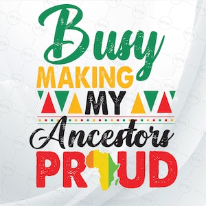 Busy Making - I miei antenati sono orgogliosi in formato SVG, Juneteenth, Mese della storia dei neri in formato PNG, Download digitale