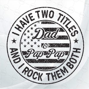 I Have Two Titles Dad and Pap Pap Svg, Funny Patriotic Dad Svg, I Rock Them both quote, USA Flag Digital Cut File, Instant Download