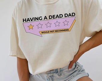 Having A Dead Dad Shirt, Would Not Recommend Tee, Dark Humor Shirt, Father&#39;s Day Shirt, Funny Dad Shirt, Dad Jokes Tee