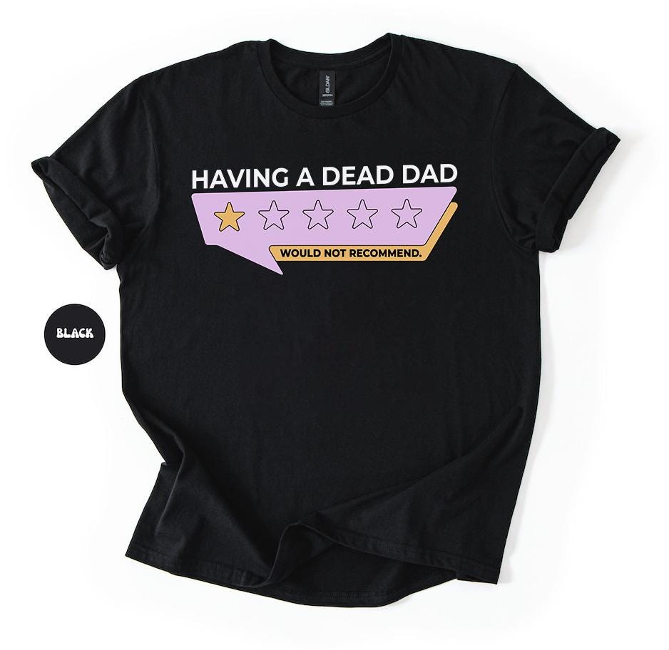 Having A Dead Dad Would Not Recommend Shirt, Dark Humor Shirt, Father's Day Shirt, Funny Dad Shirt, Dad Jokes Tee