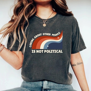 Caring About Other People Is Not Political Shirt, Progressive Liberal Shirt, Activist Social Justice Gift, Liberal Tee, Feminist Gift