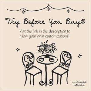 May include: A black and white illustration on a beige background. The image features a table with two chairs, a floral arrangement, and the text "Try Before You Buy." The text encourages viewers to visit a link for customizations.