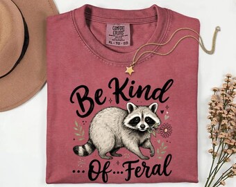 Be Kind Of Feral Raccoon shirt
