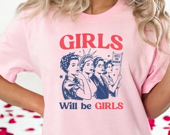 Girls Will Be Girls T-Shirt: Feminist Empowerment Tee