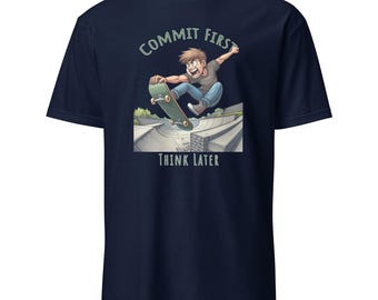 Commit First Think Later Funny Skateboarding T-Shirt
