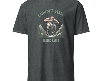 Commit First Think Later Funny BMX MTB T-Shirt