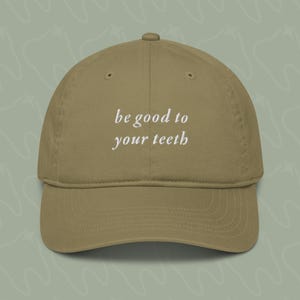 Be Good To Your Teeth Embroidered Organic Dad Hat | Dental Hygienist Cap