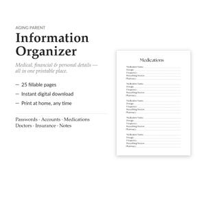 May include: A printable Aging Parent Information Organiser featuring 25 fillable pages for medical, financial, and personal details. The document includes sections for passwords, accounts, medications, doctors, insurance, and notes, with a sample page for medication tracking.