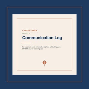 May include: A square graphic with a navy blue border and a cream-colored interior. The text "CARVERASPEN PRODUCT #6 Communication Log" is displayed. Below, the text reads, "For every text, email, voicemail, and phone call that happens OUTSIDE your co-parenting app."