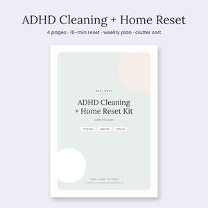 May include: A four-page ADHD Cleaning + Home Reset Kit document featuring a soft green background with a pale pink circle. The text reads ADHD Cleaning + Home Reset Kit, 15-min reset, weekly plan, and clutter sort in a clean, dark font.