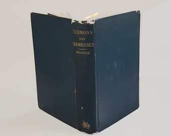 Book:  SERMONS and ADDRESSES. by John A. Broadus, D.D., Ll.D., Professor in The Southern Baptist Theological Seminary, Louisville, NY