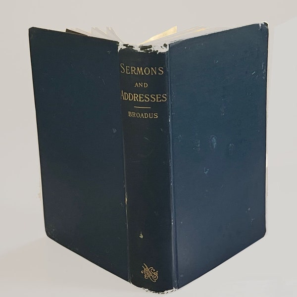 Book:  SERMONS and ADDRESSES. by John A. Broadus, D.D., Ll.D., Professor in The Southern Baptist Theological Seminary, Louisville, NY