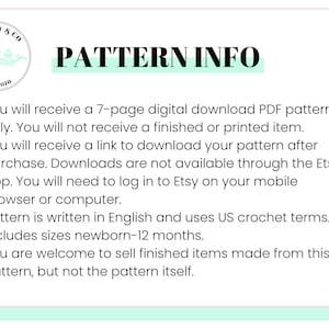May include: A digital download PDF pattern for crocheting. The pattern includes instructions for sizes newborn to 12 months. The pattern is written in English and uses US crochet terms. You will receive a link to download the pattern after purchase. Downloads are not available through the Etsy app. You will need to log in to Etsy on your mobile browser or computer. You are welcome to sell finished items made from this pattern, but not the pattern itself.