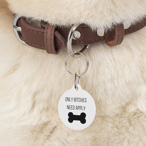 Customized Pet Tag for Dogs & Cats - Only Bitches Need Apply- Perfect Gift for Pet Owners, Unique Pet ID Tag, Dog Tag, Cat Tag,