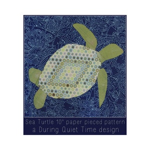May include: A paper pieced pattern for a sea turtle, with a blue background and a green turtle with a honeycomb pattern on its shell. The text "Sea Turtle 10" paper pieced pattern a During Quiet Time design" is at the bottom of the image.