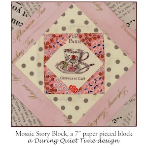 May include: A 7-inch paper pieced quilt block with a pink and gray color scheme. The block features a teacup and saucer with the text "De Paris" and "Gateaux et Cafe".