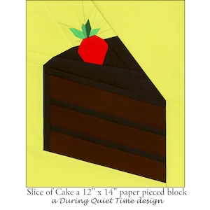 May include: A paper pieced block depicting a slice of chocolate cake with a red strawberry and green leaves on top. The cake is brown with dark brown stripes, set against a yellow background. The block measures 12" x 14".