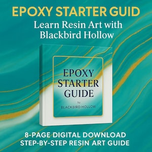 May include: A digital download titled "Epoxy Starter Guide" by Blackbird Hollow. The cover features a teal and gold design with the title in large, yellow letters. The guide promises an 8-page, step-by-step resin art tutorial.