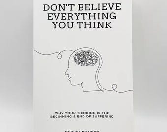 Don't Believe Everything You Think by Joseph Nguyen
