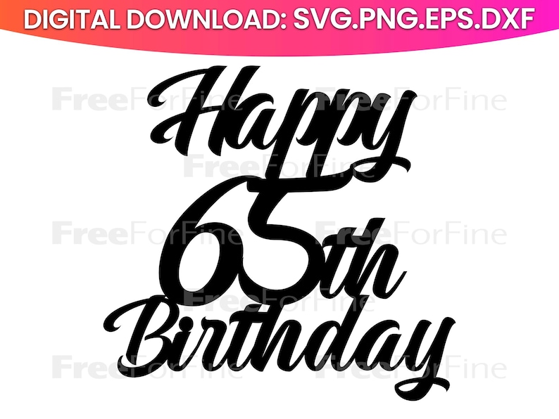 Happy 65th Birthday Cake Topper Svg, Cake Topper Svg, 65th Birthday Svg ...