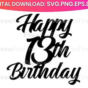 May include: Black cursive text on a white background reads "Happy 13th Birthday". The text is a digital download available in SVG, PNG, EPS, and DXF formats. The design is suitable for birthday celebrations.