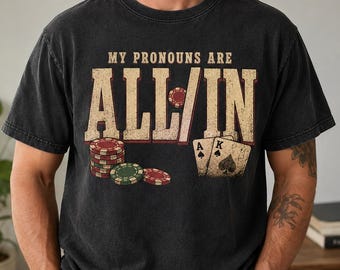My Pronouns Are All In Shirt, Funny Poker Player T Shirt, Poker Night Gift, Gambling Card Game Tee