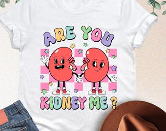 Are You Kidney Me Nephrology Shirt, Nephrology Nurse Shirt, Nephrology Tech Tee, Dialysis Tech Tee, Medical Humor, Cute Cartoon Organs Shirt