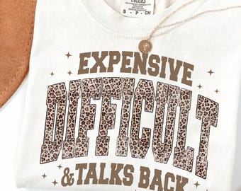 Comfort Colors® Expensive Difficult & Talks Back Shirt, Funny Mom T-Shirt, Sarcastic Quote Gift, Women's Leopard Tee, Humor Shirt Women