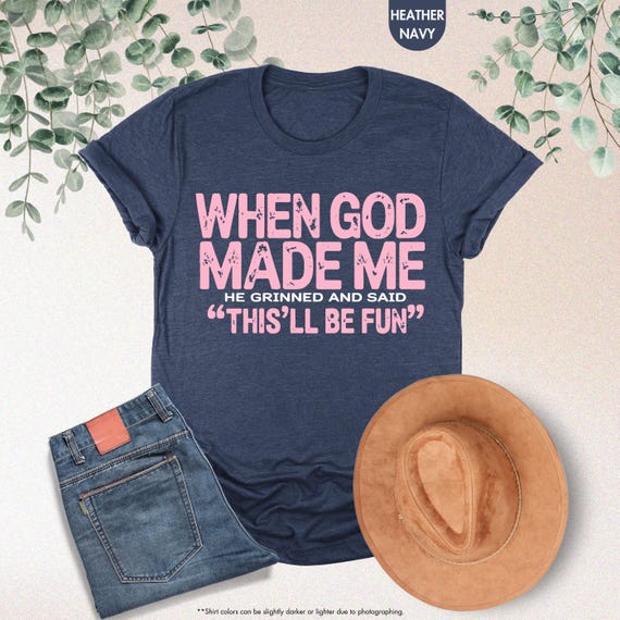 When God Made Me Shirt, Sarcastic Christian Shirt, Funny Faith Shirt for Women,  Funny Saying Tee, Bible Verse Tee, Christian Inspirational