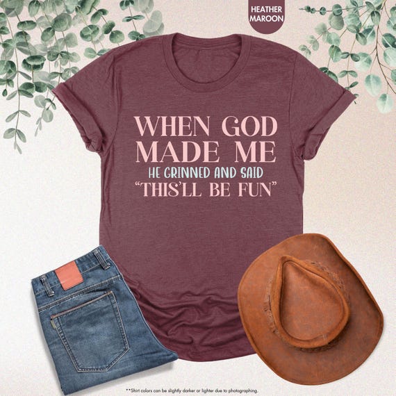 When God Made Me Shirt, Funny Faith Shirt For Women, When God Made Me He Grinned And Said This’ll Be Fun, Funny Christian Gift, Bible Verse
