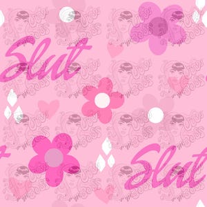 May include: Pink and white floral pattern with a pink background. The pattern includes flowers, hearts, and a repeated image of a woman's face with the text "Who Says" written around it. The word "Slut" is written in pink across the image.