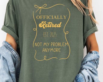 Officially Retired 2025 Comfort Colors Shirt: Funny Retirement Gift