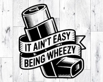 Asthma Inhaler SVG PNG: It Ain't Easy Being Wheezy Clipart (Printable Download)