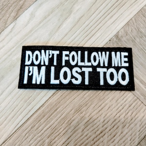 Funny &quot;Don&#39;t Follow Me&quot; Embroidered Patch - Iron On Biker Badge