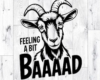 Feeling Bad Funny Goat SVG PNG Quote Design Laser Engrave Clipart Vector
