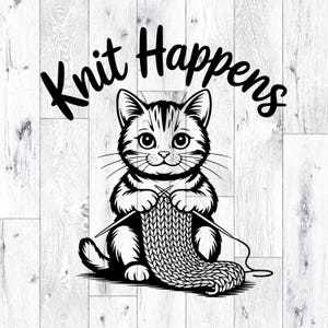 May include: Black and white illustration of a cat knitting. The cat is sitting and holding knitting needles, working on a knitted piece. The text "Knit Happens" is above the cat.