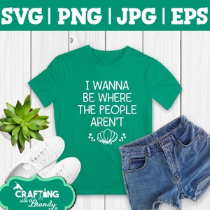 I Want to Be Where the People Aren&#39;t Design | SVG | PNG | JPG | eps Schneidedatei