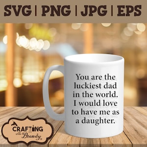 Vous êtes le père le plus chanceux du monde. J’adorerais m’avoir comme fille design | | SVG PNG | | JPG Fichier de coupe eps