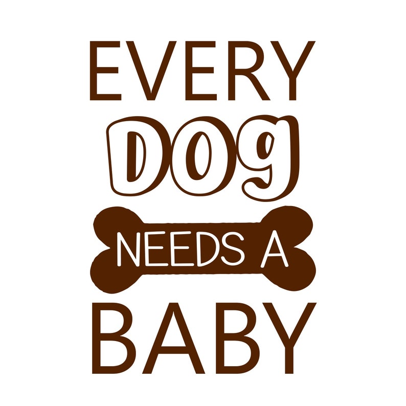 Every Dog Needs A Baby design SVG PNG JPG eps cut file | Etsy