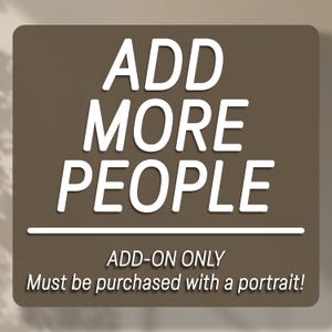 May include: A brown square graphic with white text that reads "ADD MORE PEOPLE". Below the text is a white line, and below that, the text "ADD-ON ONLY" and "Must be purchased with a portrait!"