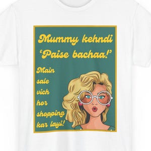 Mummy Kehndi Paise Bachaa, Mai Sale Vich Hor Shopping Kar Layi Graphic T-shirt | Desi Quotes | Indian T-shirt | Punjabi Gifts