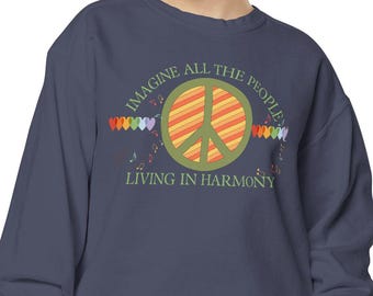 Imagine All The People Living In Harmony Unisex Garment-Dyed Sweatshirt, Imagine Album Lover, The Beatles Lover, Gift, Peace, Peace Sign