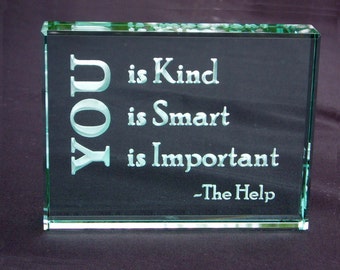 You Is Kind You Is Smart You Is Important: Hand Carved Etched Glass Paperweight