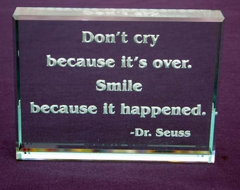 Don't Cry Because It's Over. Hand Carved Etched Glass Paperweight