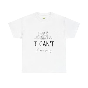 I Can&#39;t I Am Busy Cotton Tee, Funny Graphic T-Shirt, Quirky Gift for Busy People, Casual Wear, Unique Humor Shirt, Funny Gift Idea
