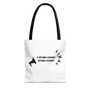 May include: White tote bag with black handles and a black and white graphic of a megaphone with the text "IF NOTHING CHANGES NOTHING CHANGES".