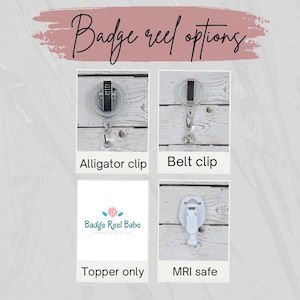 May include: Image showing badge reel options: alligator clip, belt clip, topper only, and MRI safe. The text "Badge reel options" is written in cursive at the top. The "Badge Reel Babe" logo is visible on the topper option.