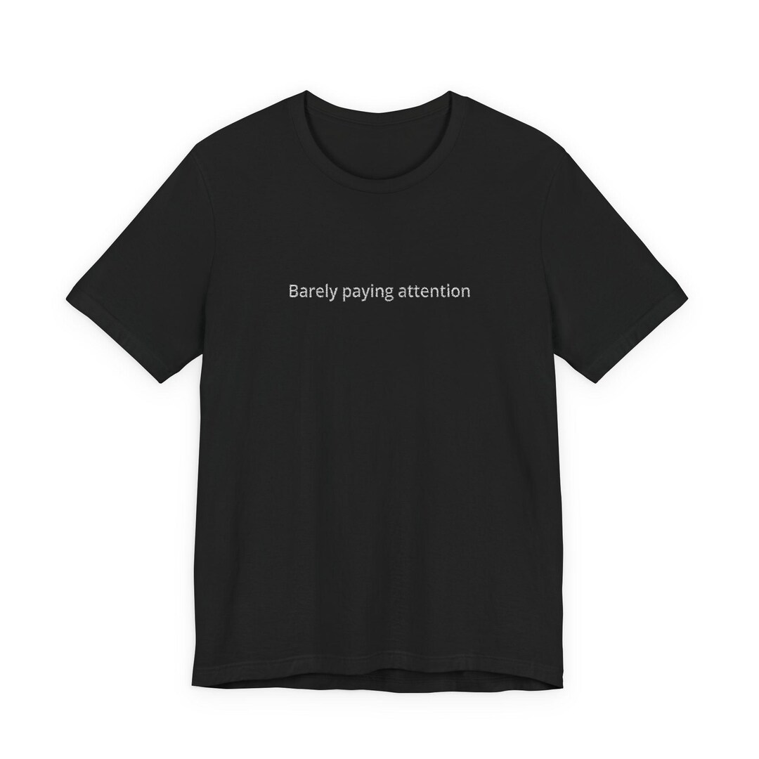 Funny Work Shirt - Barely Paying Attention - Unisex T-shirt - Etsy
